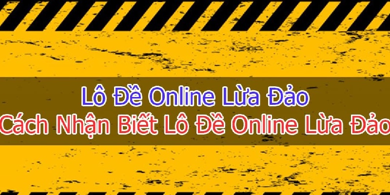 phuong-phap-nhan-biet-lo-de-online-lua-dao